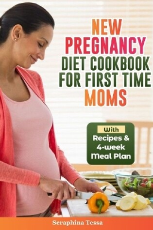 Cover of New Pregnancy Diet Cookbook For First Time Moms