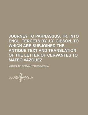 Book cover for Journey to Parnassus, Tr. Into Engl. Tercets by J.Y. Gibson. to Which Are Subjoined the Antique Text and Translation of the Letter of Cervantes to Mateo Vazquez