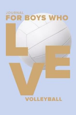 Cover of Journal For Boys Who Love Volleyball