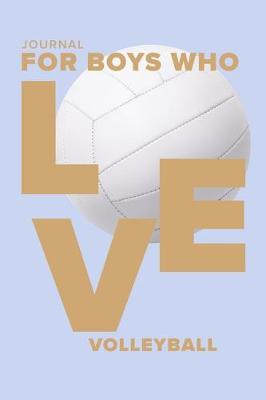 Book cover for Journal For Boys Who Love Volleyball