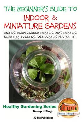 Book cover for The Beginner's Guide to Indoor and Miniature Gardens