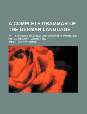 Book cover for A Complete Grammar of the German Language; With Exercises, Readings, Conversations, Paradigms, and an Adequate Vocabulary