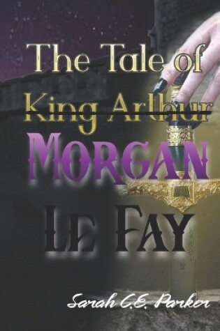 Cover of The Tale of King--Morgan Le Fay