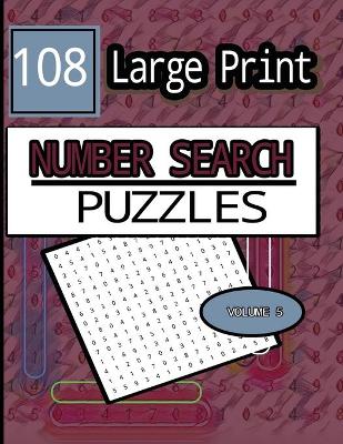 Cover of All Numbers 108 Large Print Number Search Puzzles Volume 5