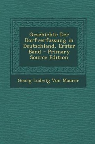 Cover of Geschichte Der Dorfverfassung in Deutschland, Erster Band - Primary Source Edition