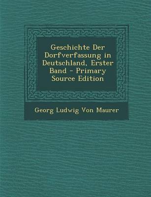 Book cover for Geschichte Der Dorfverfassung in Deutschland, Erster Band - Primary Source Edition