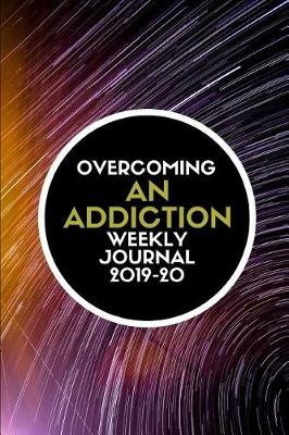 Book cover for Overcoming an Addiction Weekly Journal 2019-20