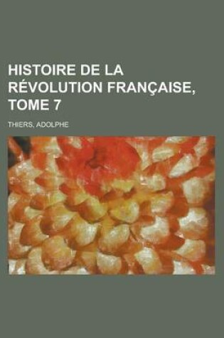 Cover of Histoire de La Revolution Francaise, Tome 7