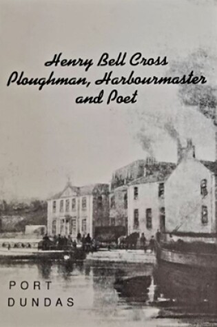 Cover of Henry Bell Cross : Ploughman, Harbour Master and Poet