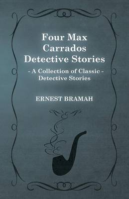 Book cover for Four Max Carrados Detective Stories (A Collection of Classic Detective Stories)
