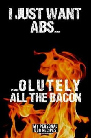 Cover of I Just Want Abs... ...Olutely All The Bacon