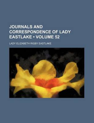 Book cover for Journals and Correspondence of Lady Eastlake (Volume 52)