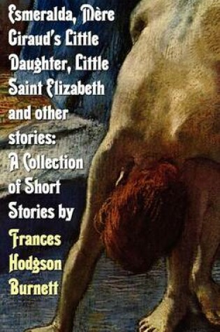 Cover of Esmeralda, Mere Giraud's Little Daughter, Little Saint Elizabeth and Other Stories