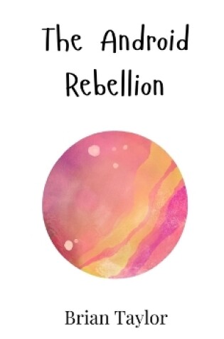 Cover of The Android Rebellion