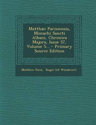 Book cover for Matthaei Parisiensis, Monachi Sancti Albani, Chronica Majora, Issue 57, Volume 5...