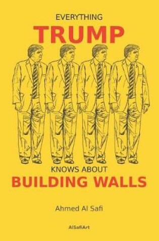 Cover of Everything Trump Knows about Building Walls