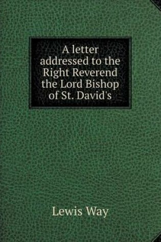 Cover of A letter addressed to the Right Reverend the Lord Bishop of St. David's