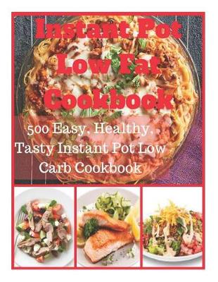 Book cover for Instant Pot Low Fat Cookbook - 500 Easy, Healthy, Tasty Instant Pot Low Carb Cookbook