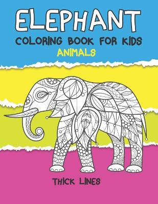 Cover of Animals Coloring Book for Kids - Thick Lines - Elephant