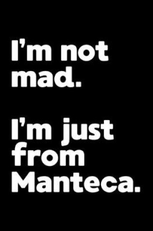 Cover of I'm not mad. I'm just from Manteca.