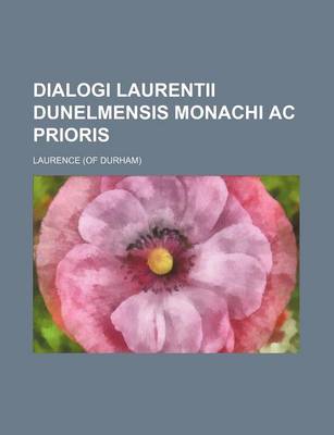 Book cover for Dialogi Laurentii Dunelmensis Monachi AC Prioris