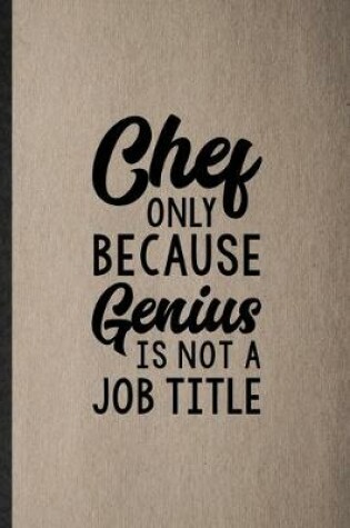 Cover of Chef Only Because Genius Is Not a Job Title