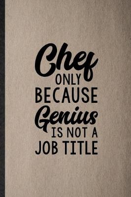 Book cover for Chef Only Because Genius Is Not a Job Title