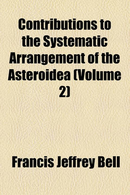 Book cover for Contributions to the Systematic Arrangement of the Asteroidea (Volume 2)