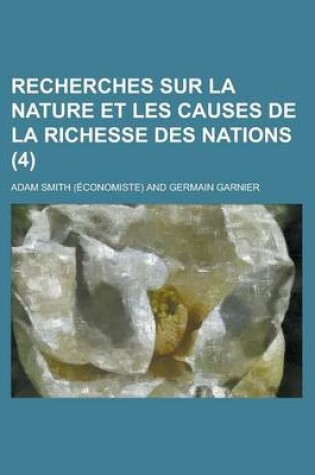 Cover of Recherches Sur La Nature Et Les Causes de La Richesse Des Nations (4)