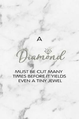 Cover of A Diamond Must Be Cut Many Times Before It Yields Even A Tiny Jewel