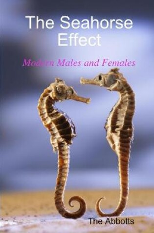 Cover of The Seahorse Effect - Modern Males and Females