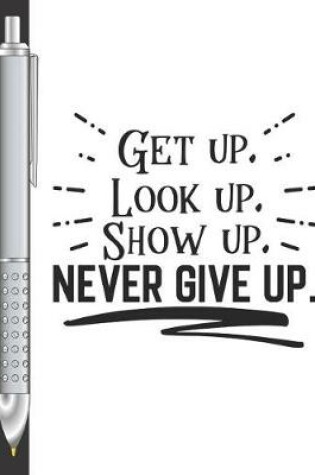 Cover of Get Up, Look Up, Show Up, Never Give Up