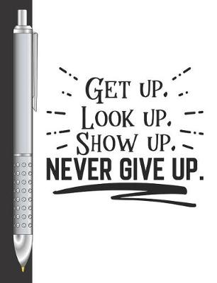 Book cover for Get Up, Look Up, Show Up, Never Give Up