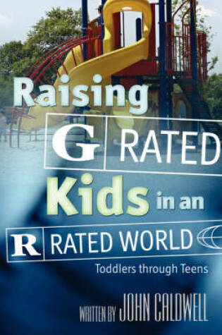 Cover of Raising "G" Rated Kids in an "R" Rated World