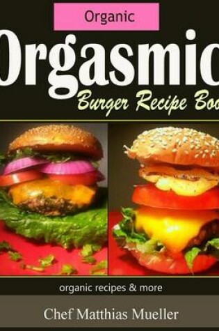 Cover of Orgasmic Burger Recipes