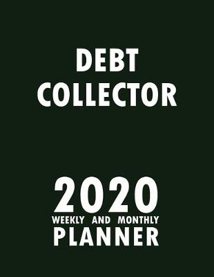 Book cover for Debt Collector 2020 Weekly and Monthly Planner