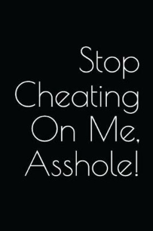 Cover of Stop Cheating on Me, Asshole