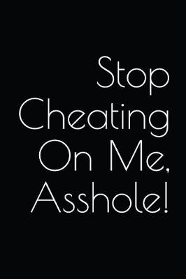 Book cover for Stop Cheating on Me, Asshole