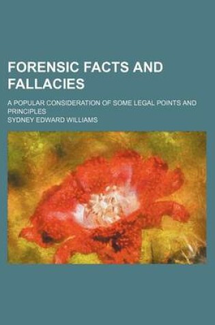 Cover of Forensic Facts and Fallacies; A Popular Consideration of Some Legal Points and Principles