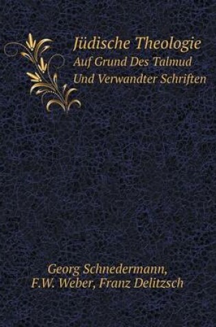 Cover of Jüdische Theologie Auf Grund Des Talmud Und Verwandter Schriften