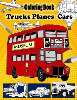 Book cover for Trucks Planes Cars Coloring Book