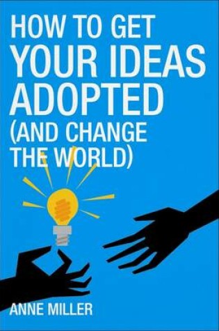 Cover of How to Get Your Ideas Adopted (and Change the World)