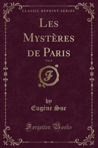 Cover of Les Mystères de Paris, Vol. 8 (Classic Reprint)