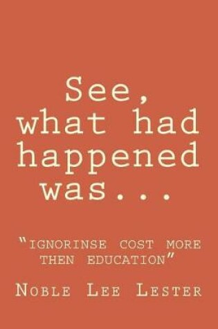 Cover of See, What Had Happened Was