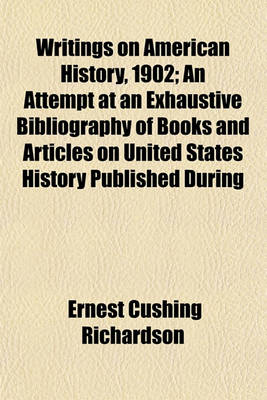 Book cover for Writings on American History, 1902; An Attempt at an Exhaustive Bibliography of Books and Articles on United States History Published During