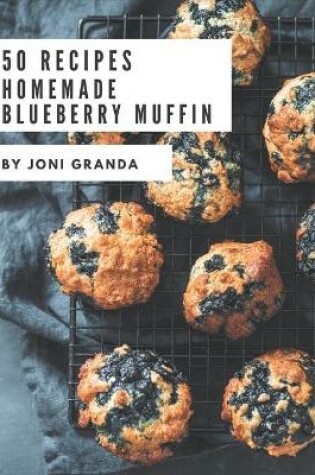 Cover of 50 Homemade Blueberry Muffin Recipes