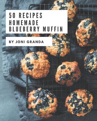 Book cover for 50 Homemade Blueberry Muffin Recipes