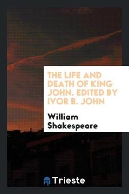 Book cover for The Life and Death of King John. Edited by Ivor B. John