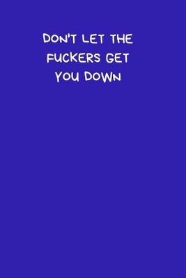 Book cover for Don't Let The Fuckers Get You Down