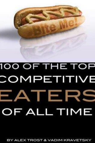 Cover of 100 of the Top Competitive Eaters of All Time